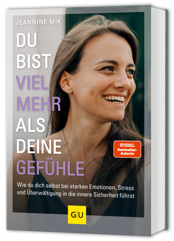 Cover von dem neuem Buch von Jeannine Mik: "Du bist viel mehr als deine Gefühle. Wie du dich selbst bei starken Emotionen, Stress und Überwältigung in die innere Sicherheit führst"